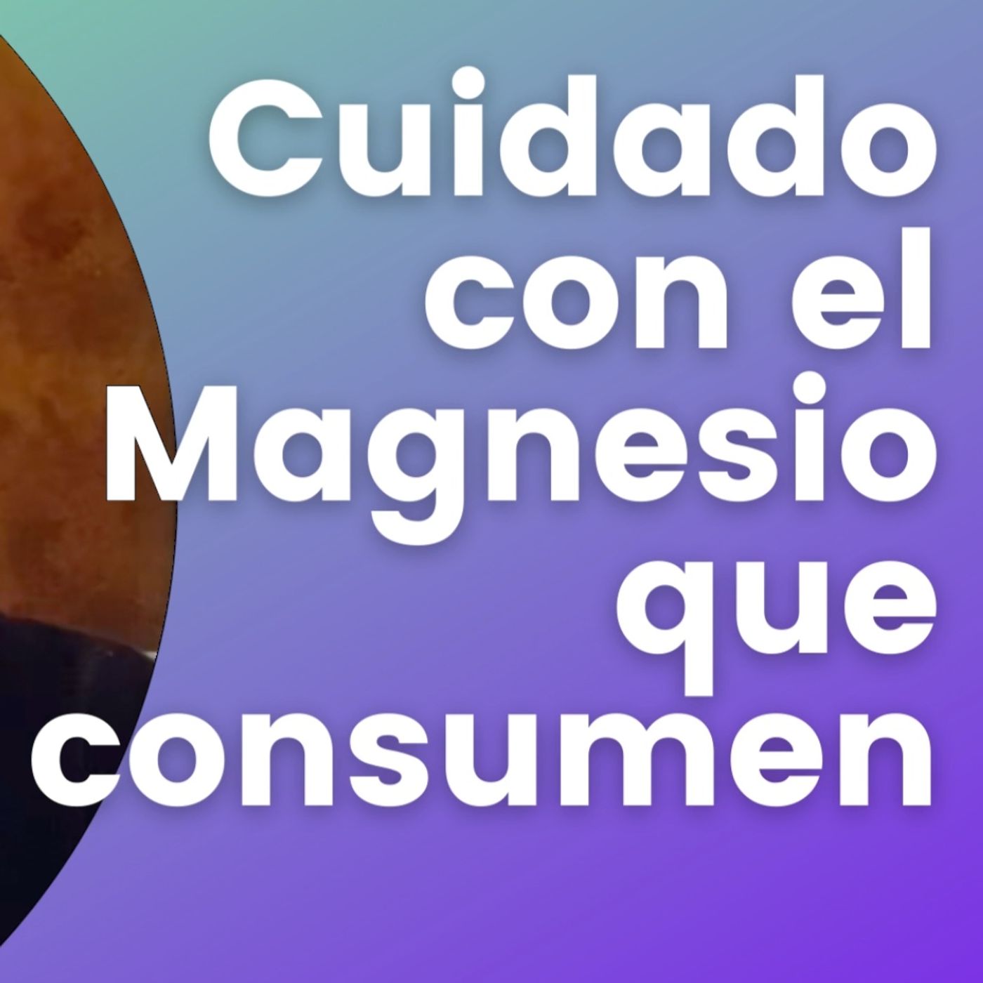 Cuidado con el magnesio que consumen