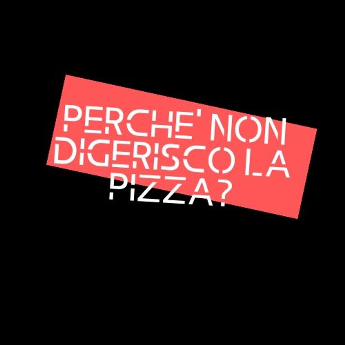 Perchè non digerisco la Pizza?