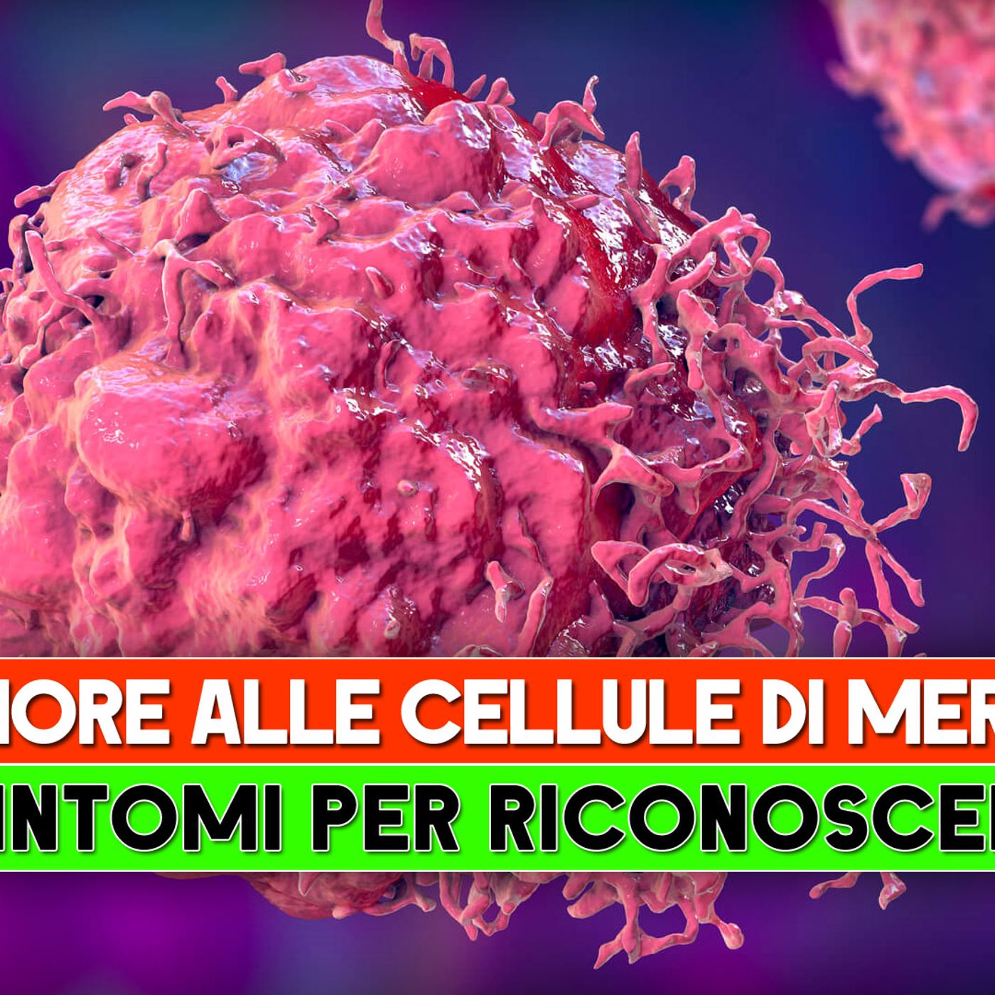 Tumore A Cellule di Merkel: I 5 Sintomi Per Riconoscerlo! episode artwork