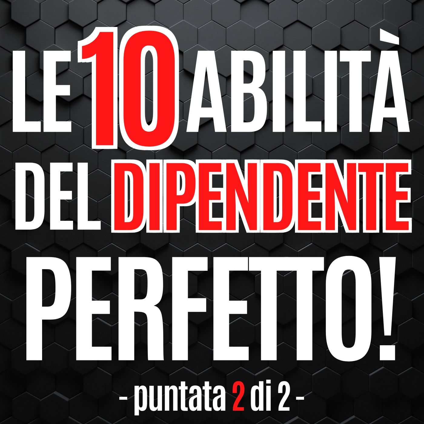 115 - Le dieci abilità del dipendente Perfetto! Parte 2 - Pillole di Comunicazione per le Aziende