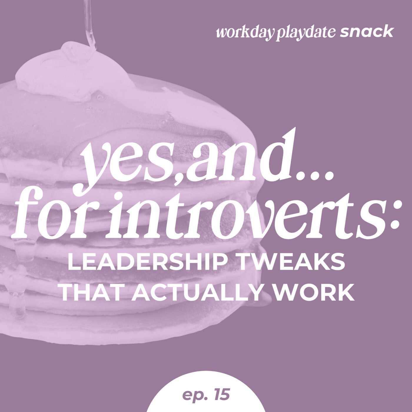 Snack 15: Yes, And...for Introverts: Leadership Tweaks That Actually Work