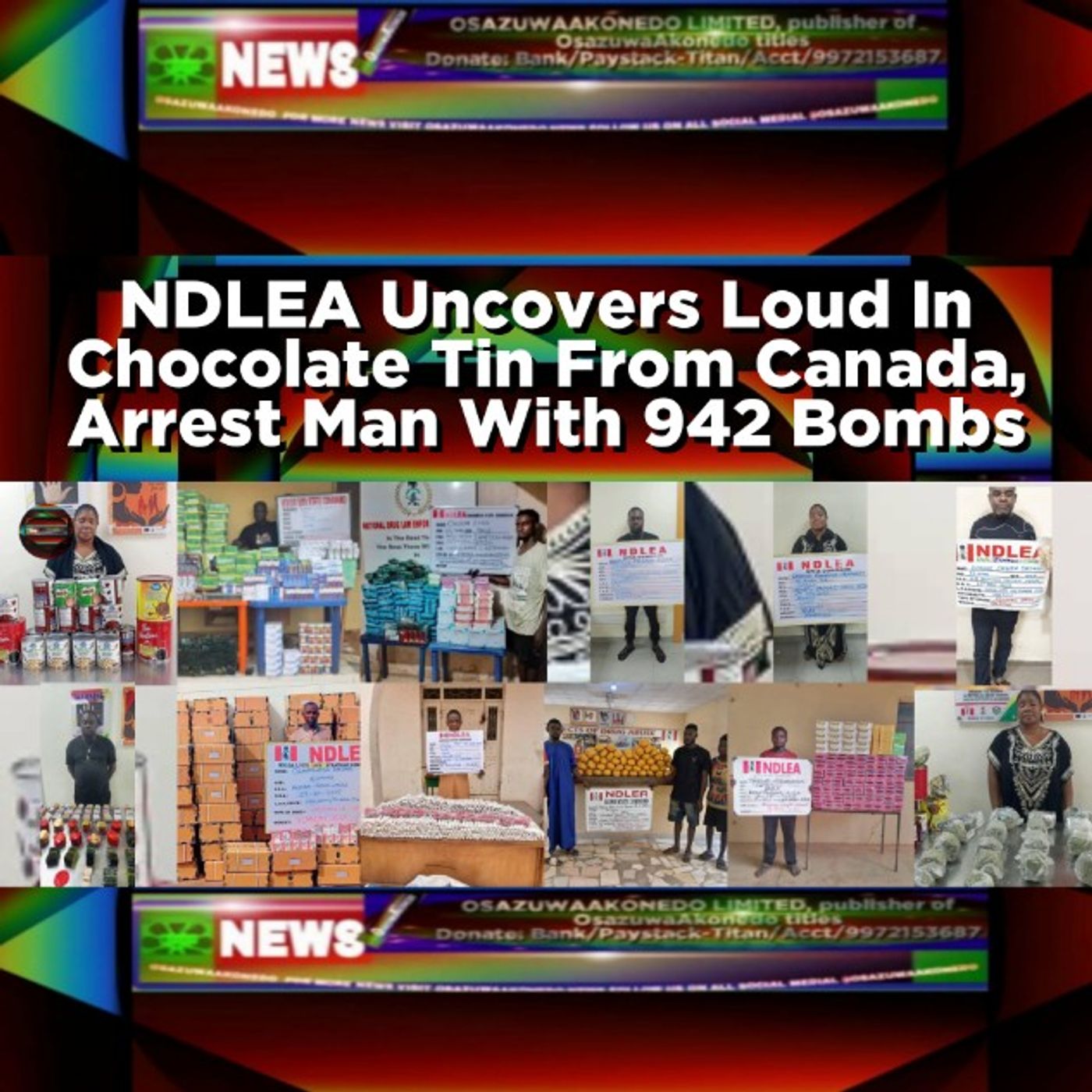 NDLEA Uncovers Loud In Chocolate Tin From Canada, Arrest Man With 942 Bombs episode artwork