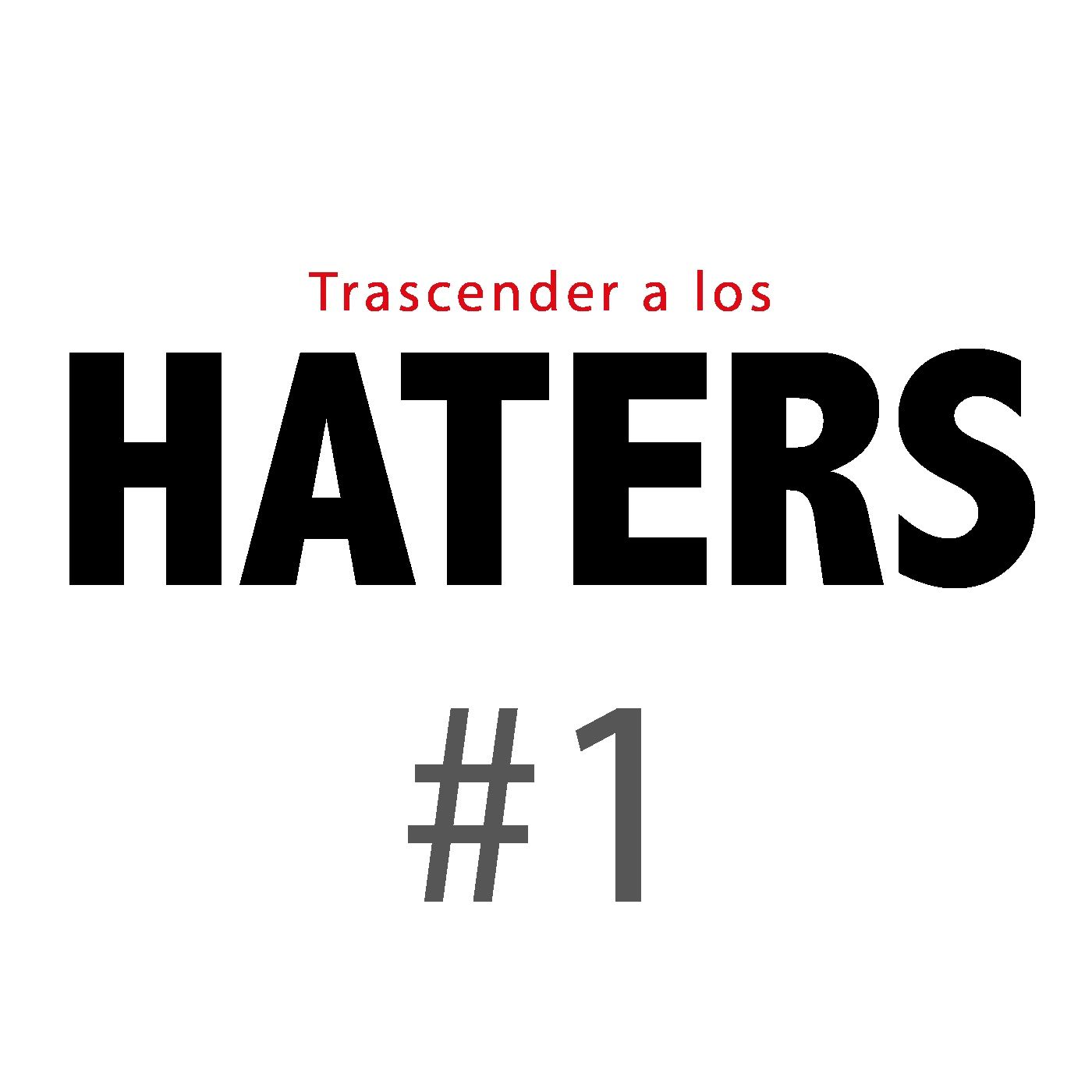 Haters#1: Lo que dicen los demás de ti no tiene que ver contigo Haters#1: Lo que dicen los demás de ti no tiene que ver contigo