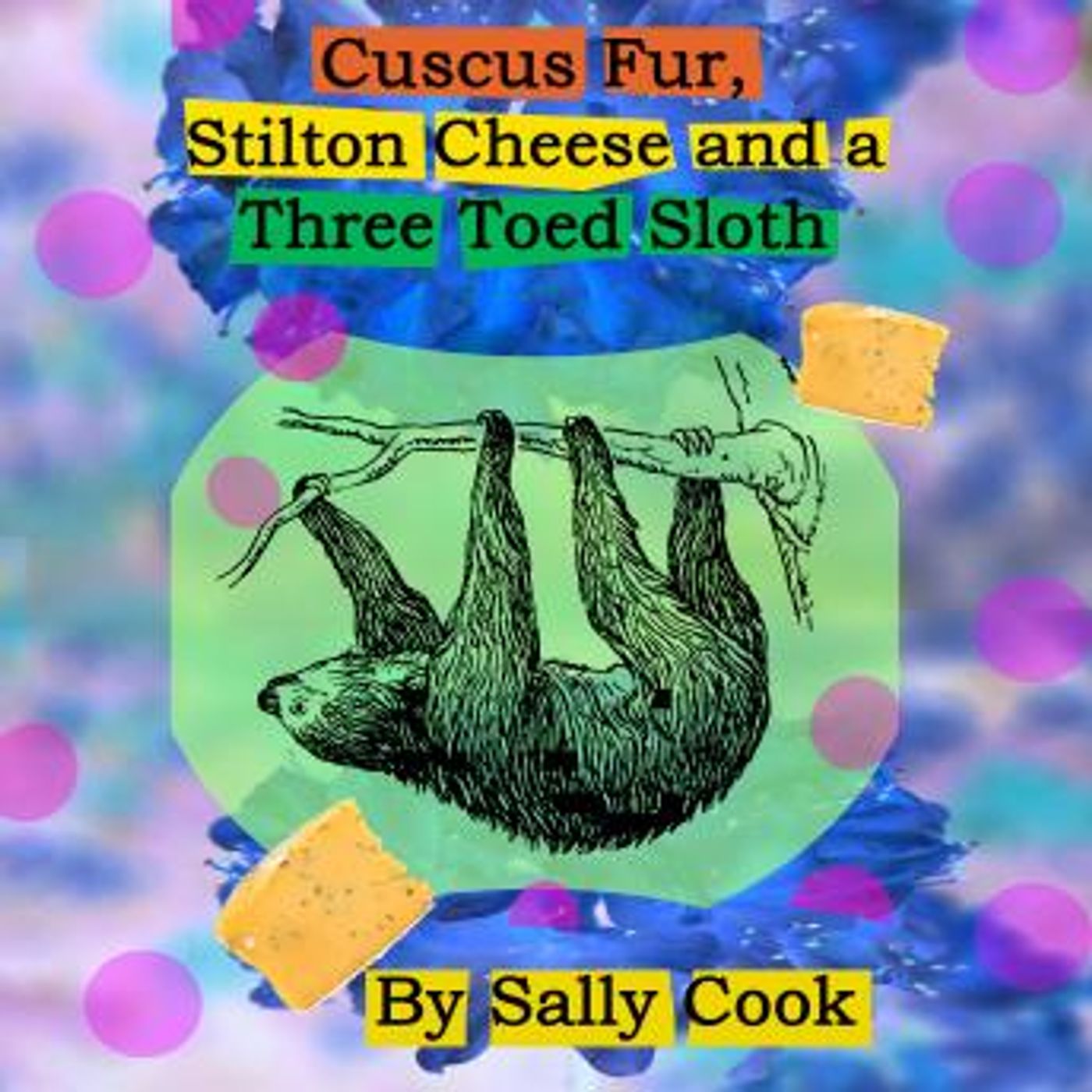 Cuscus Fur, Stilton Cheese And A Three Toed Sloth by Sally Cook episode artwork