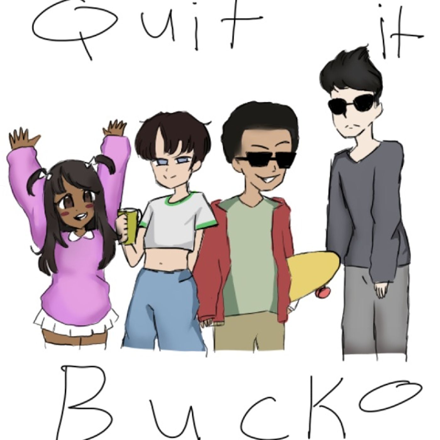 Quit It, Bucko
