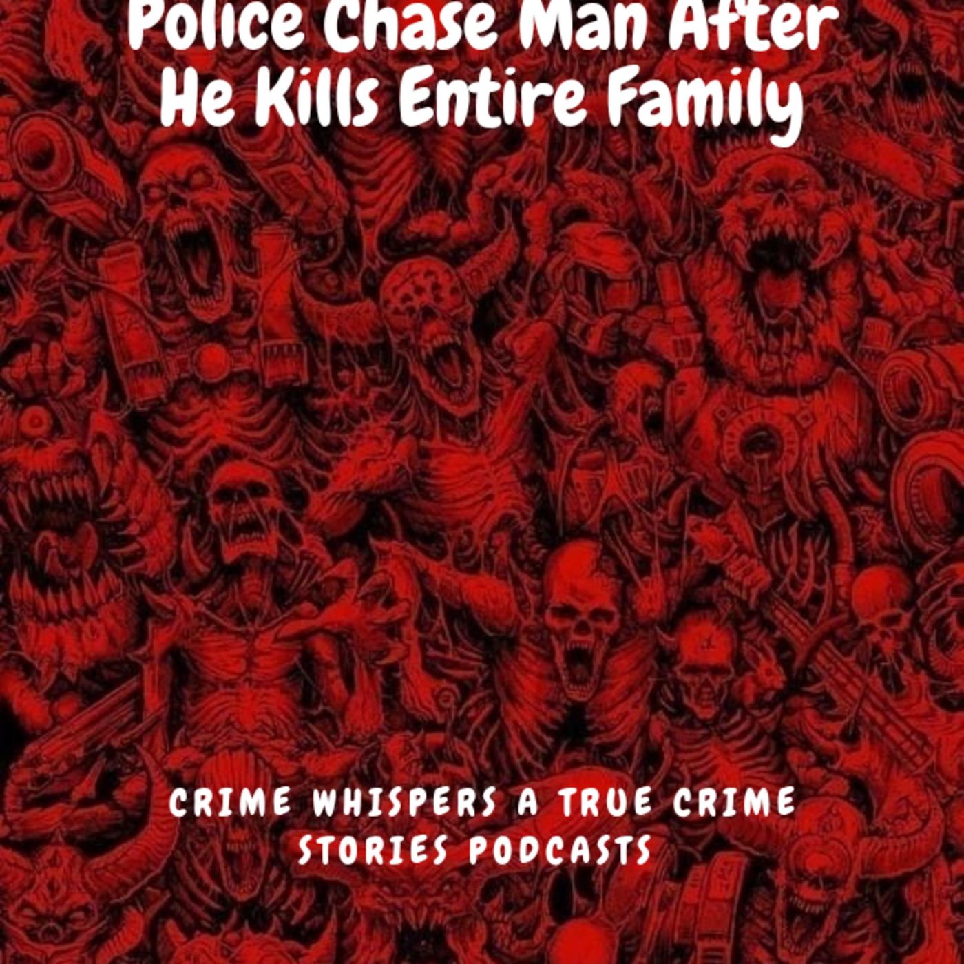 Police Chase Man After He Kills Entire Family episode artwork