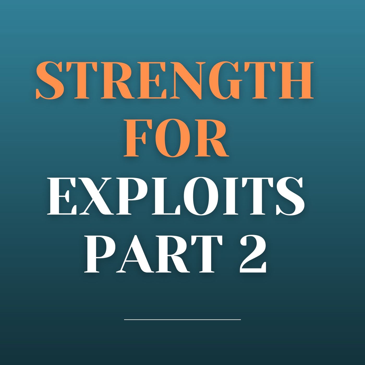 Strength for Exploits Part 2 episode artwork