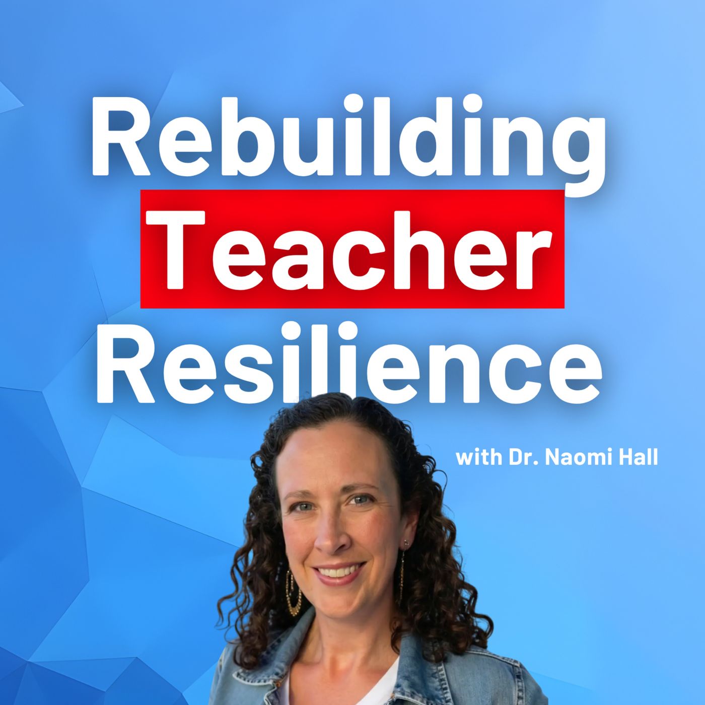 Rebuilding Teacher Resilience with Dr. Naomi Hall episode artwork