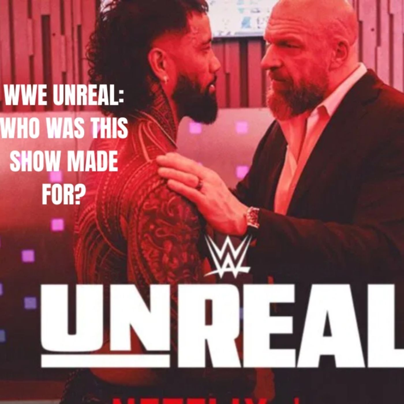 WWE UNREAL: WHO WAS THIS SHOW MADE FOR? WWE UNREAL: WHO WAS THIS SHOW MADE FOR?