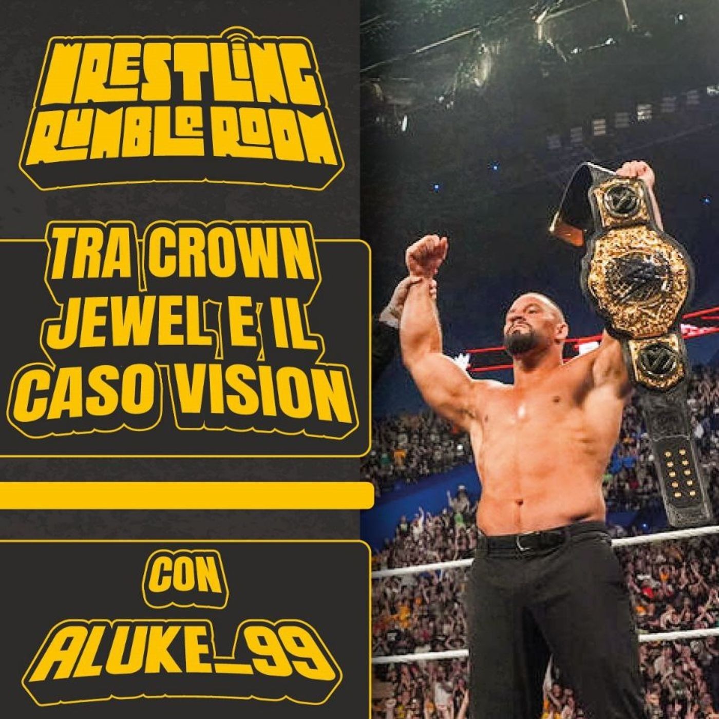 Wrestling Rumble Room S.2 EP.2 / Tra Crown Jewel e il caso Vision (con @aluke_99)