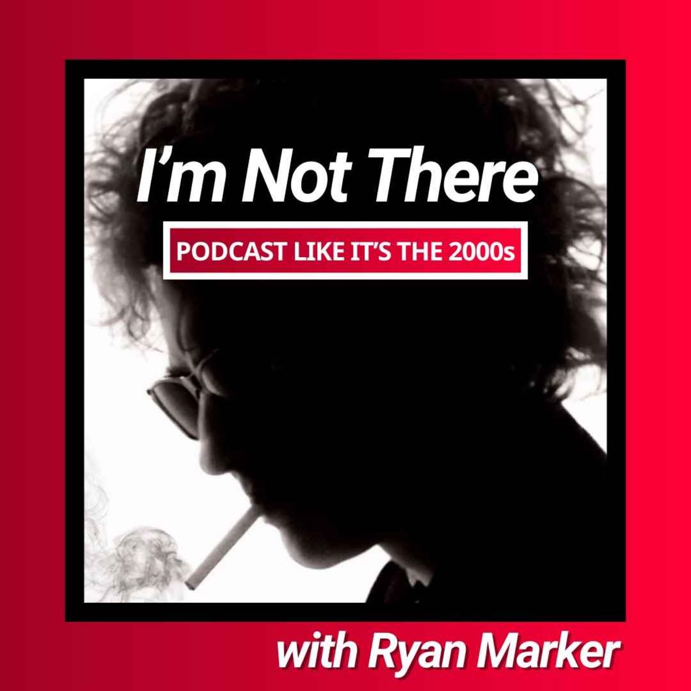 51: I’m Not There with Ryan Marker