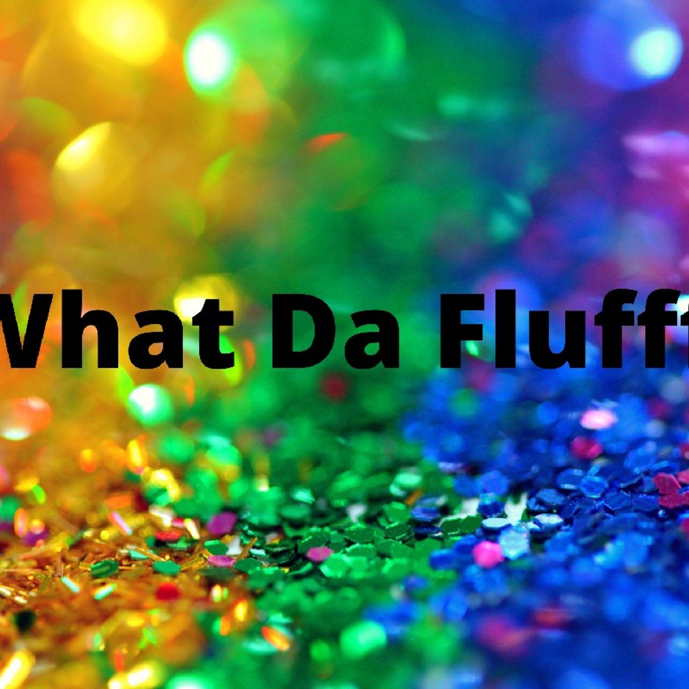 Wat Da Flufff!\'s show