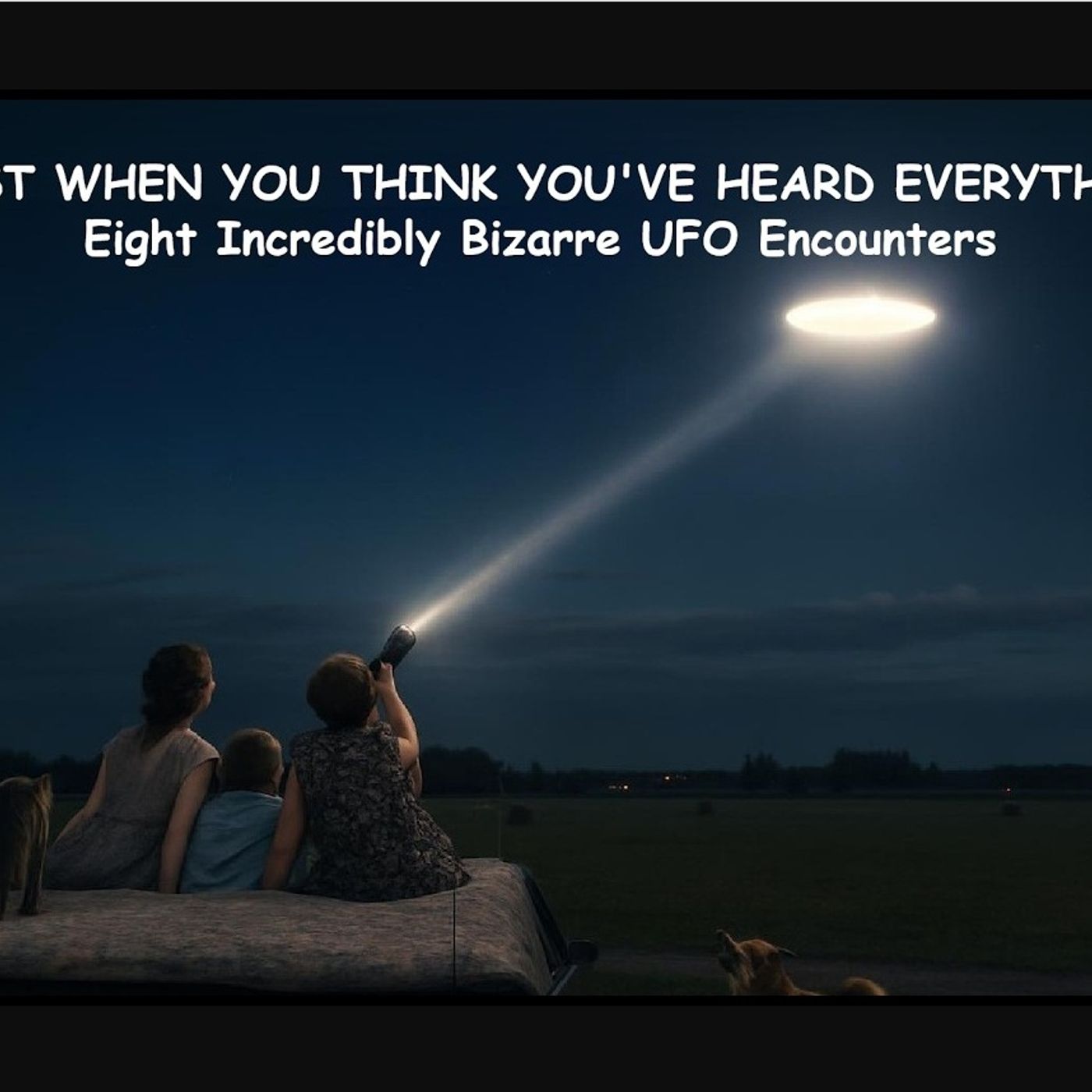 Just When You Think You've Heard Everything: Eight Incredibly Bizarre UFO Encounters