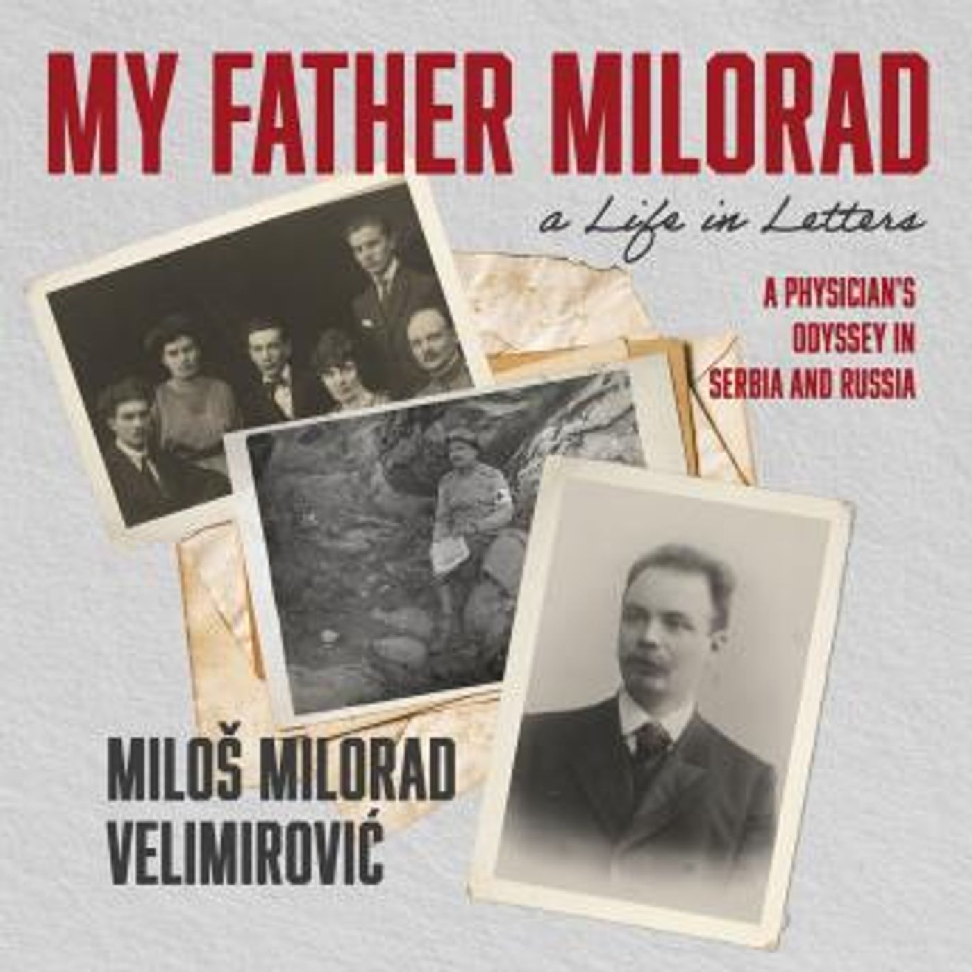 My Father Milorad, a Life in Letters: A Physician's Odyssey in Serbia and Russia by Miloš Milorad Velimirović episode artwork