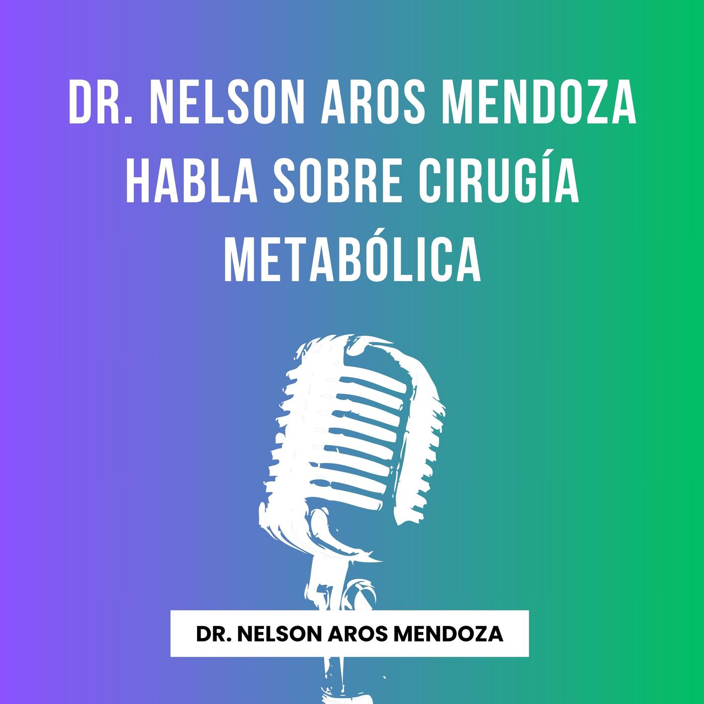 Dr. Nelson Aros Mendoza habla sobre cirugía metabólica episode artwork