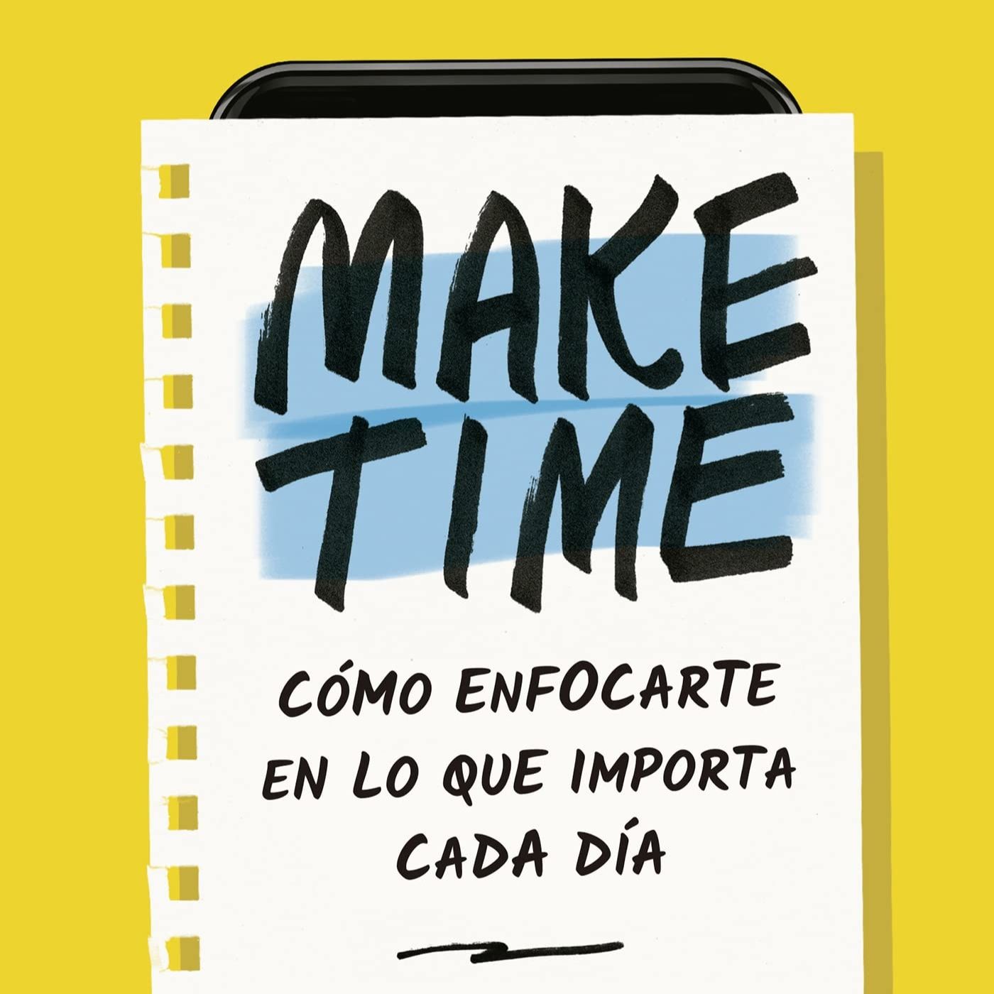 391 - MAKE TIME - Cómo Enfocarte en lo que Realmente Importa | Lecturas Recomendadas Conocimiento Experto episode artwork