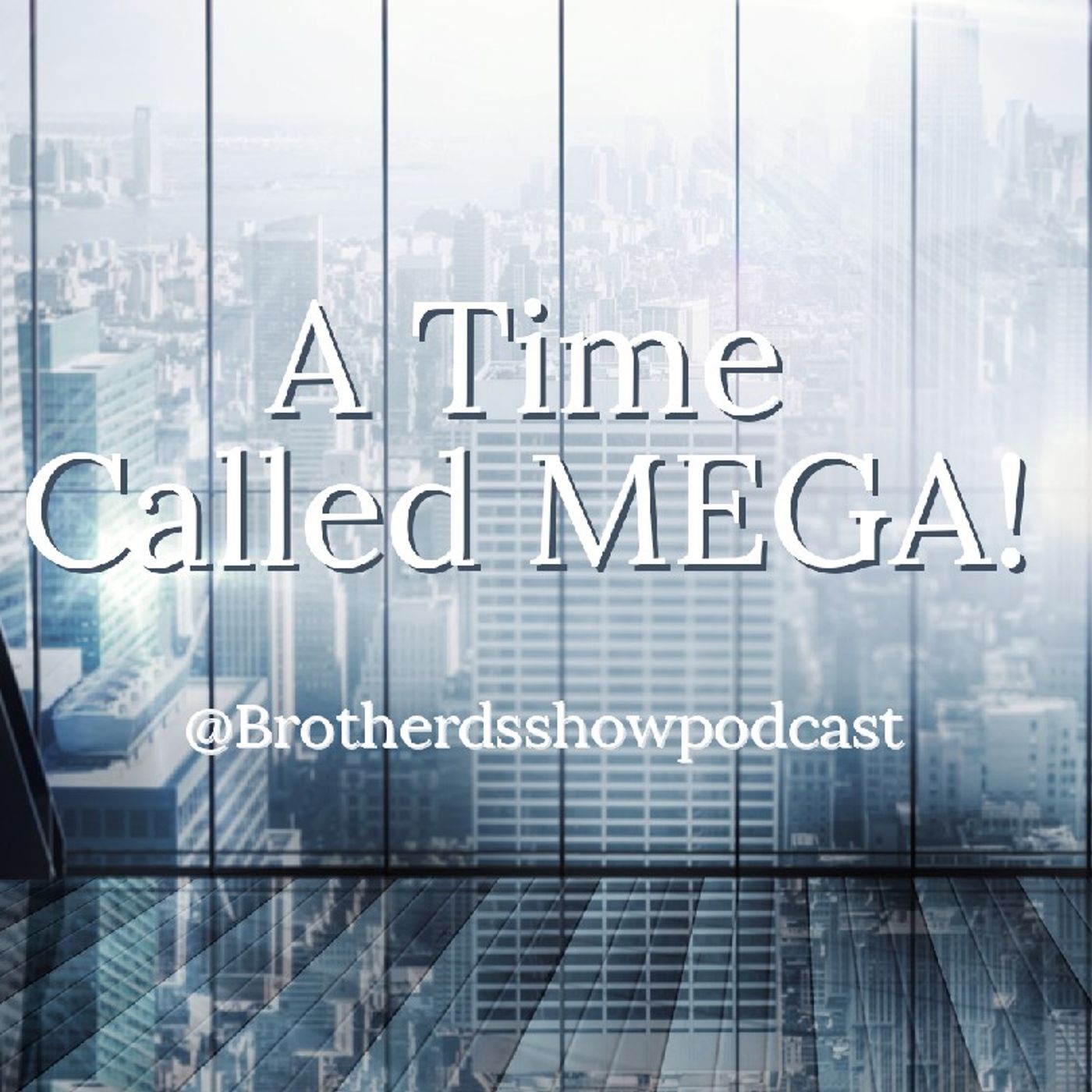 A Time Called MEGA! -Brother D's Show Podcast episode artwork
