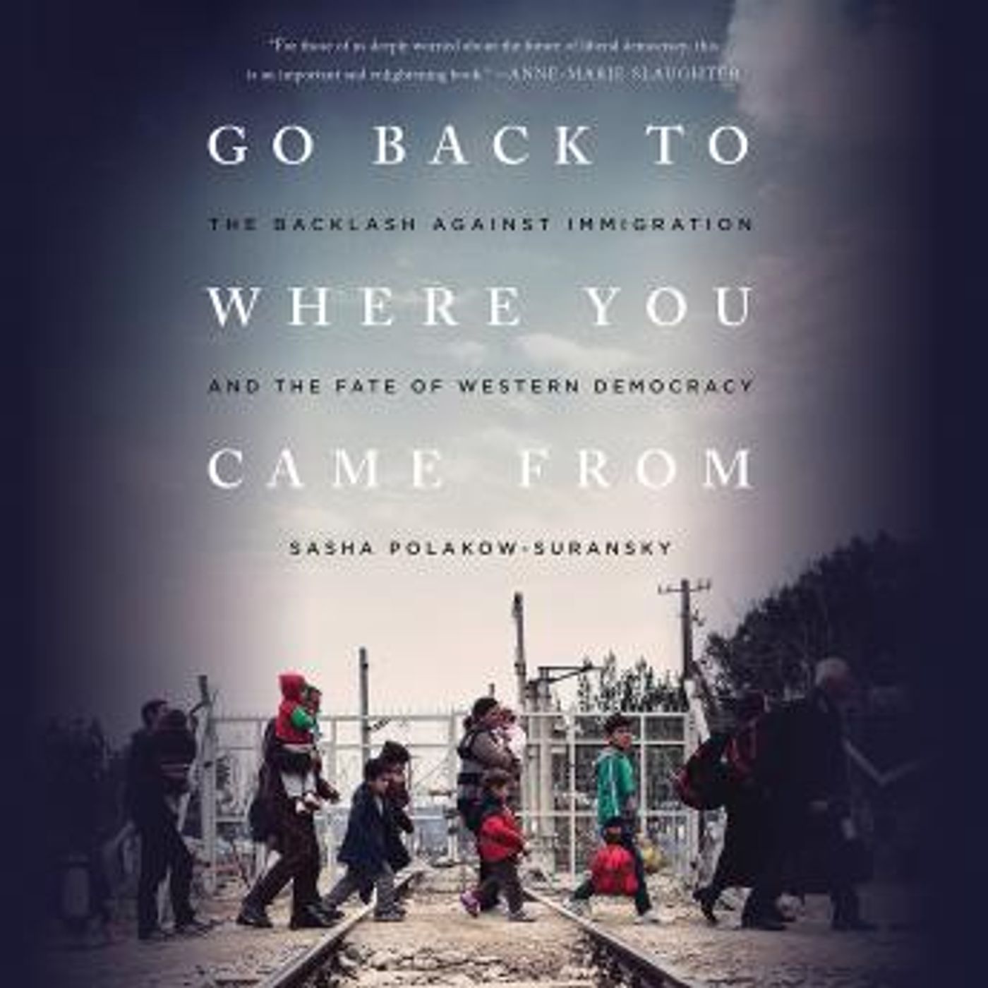 Go Back to Where You Came From: The Backlash Against Immigration and the Fate of Western Democracy by Sasha Polakow-Suransky episode artwork