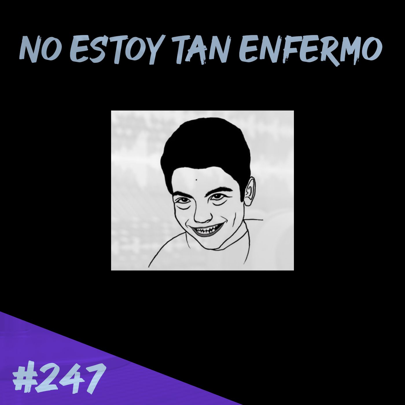 Episodio 247 - No Estoy Tan Enfermo