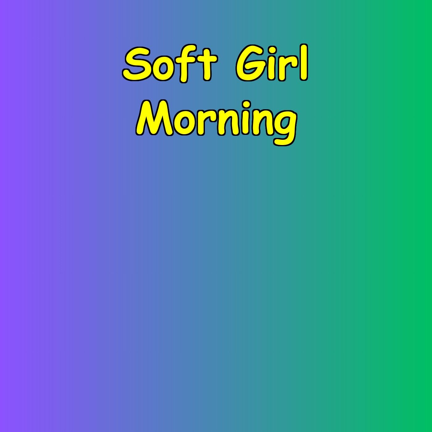 Soft Girl Morning | Gentle Living Affirmations