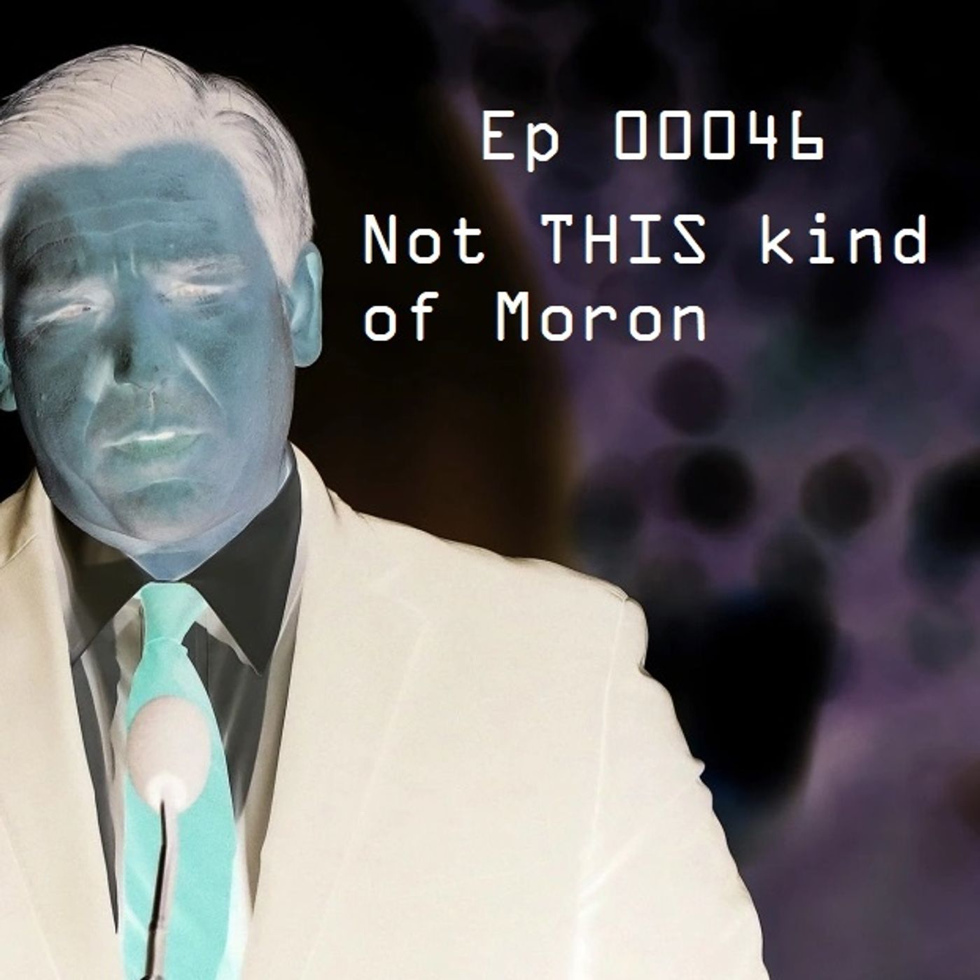 Ep 00046: Not THIS Kind of Moron episode artwork
