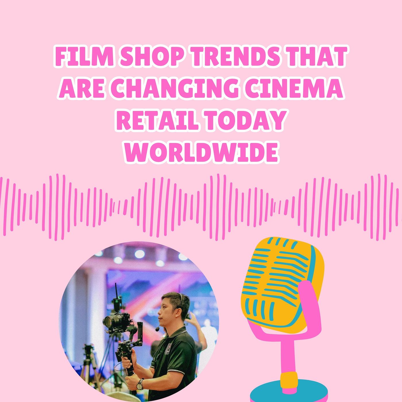 Film Shop Trends That Are Changing Cinema Retail Today Worldwide episode artwork