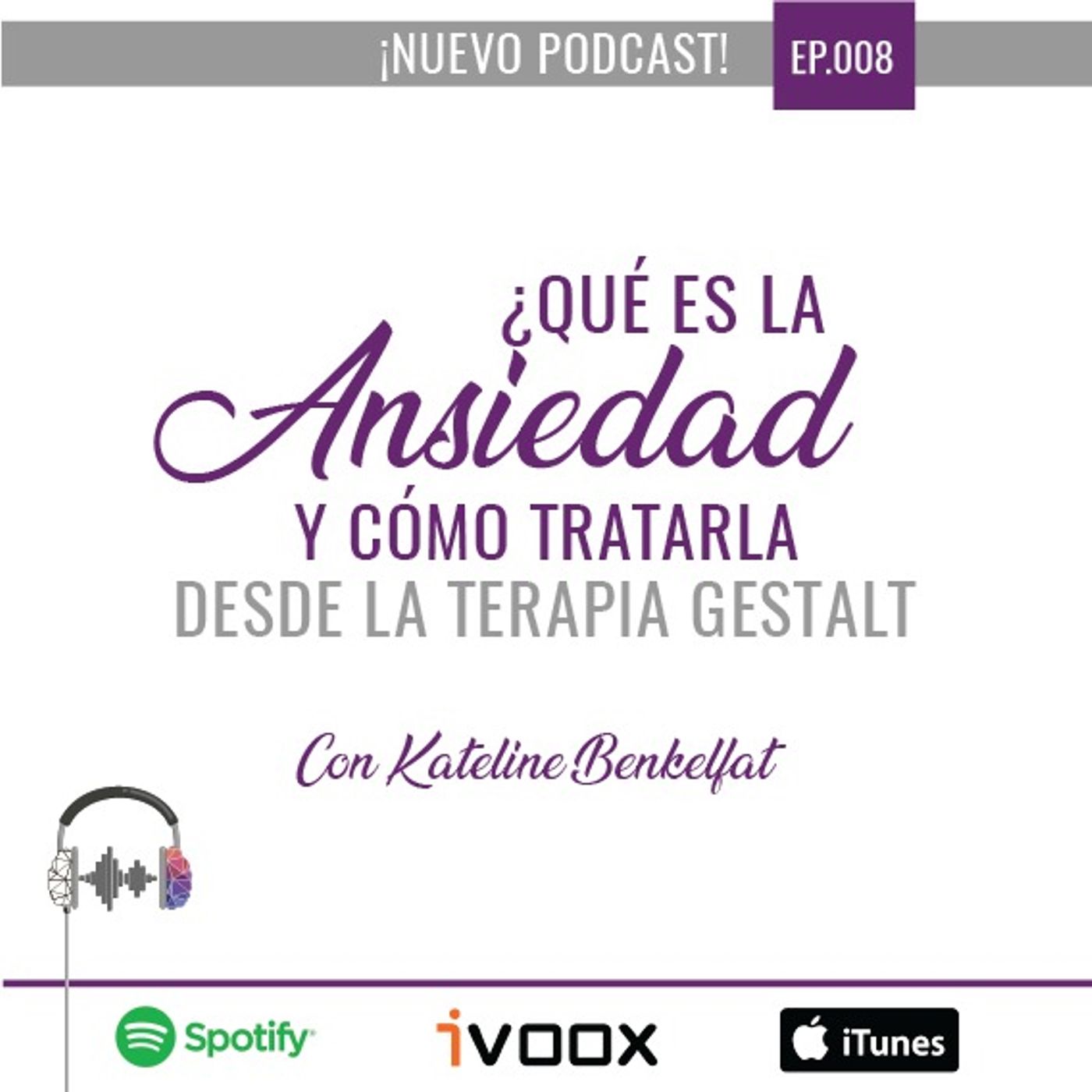 Ep8. Qué es la ansiedad y cómo tratarla desde la terapia Gestalt. con Kateline Benkelfat Ep8. Qué es la ansiedad y cómo tratarla desde la terapia Gestalt. con Kateline Benkelfat