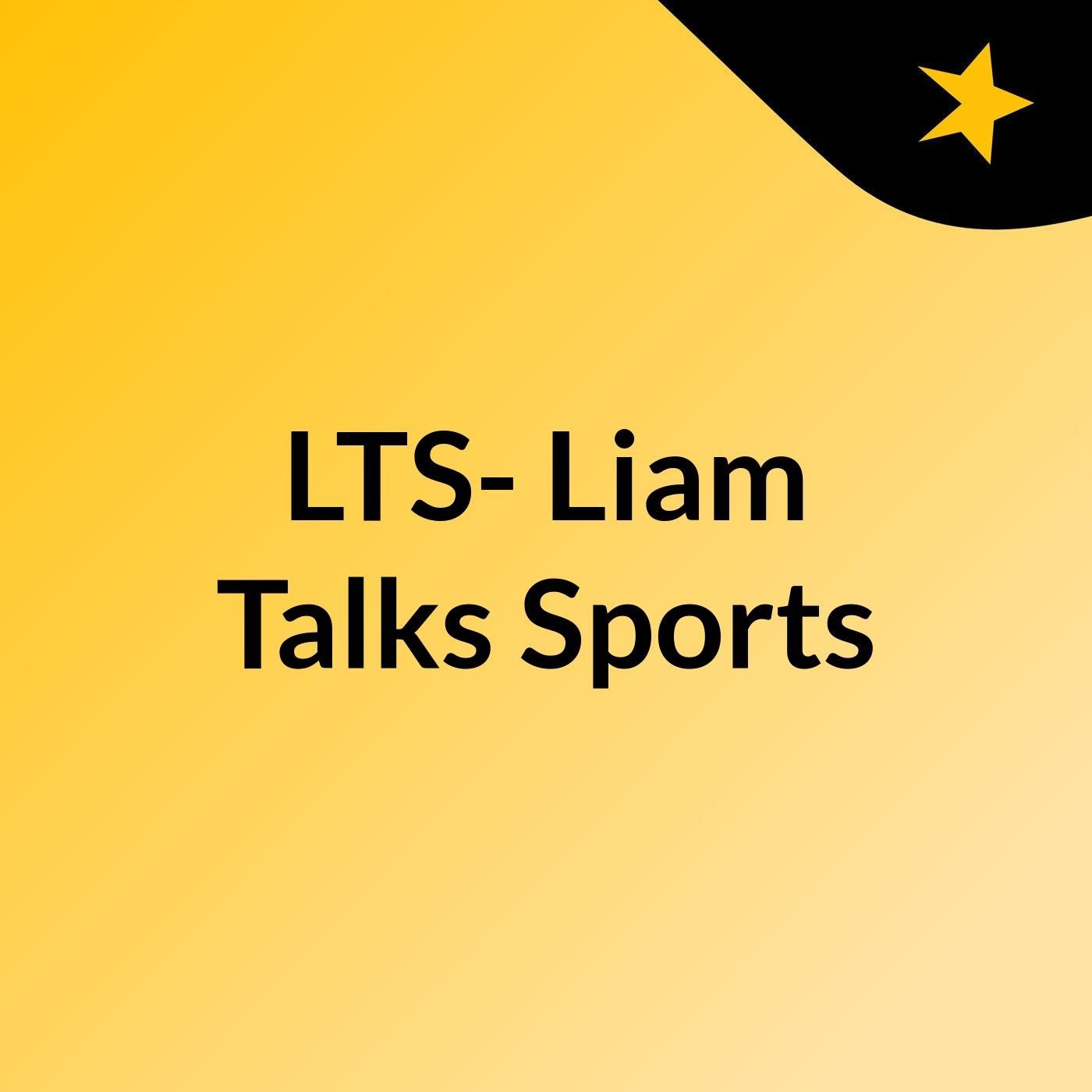 LTS- Liam Talks Sports