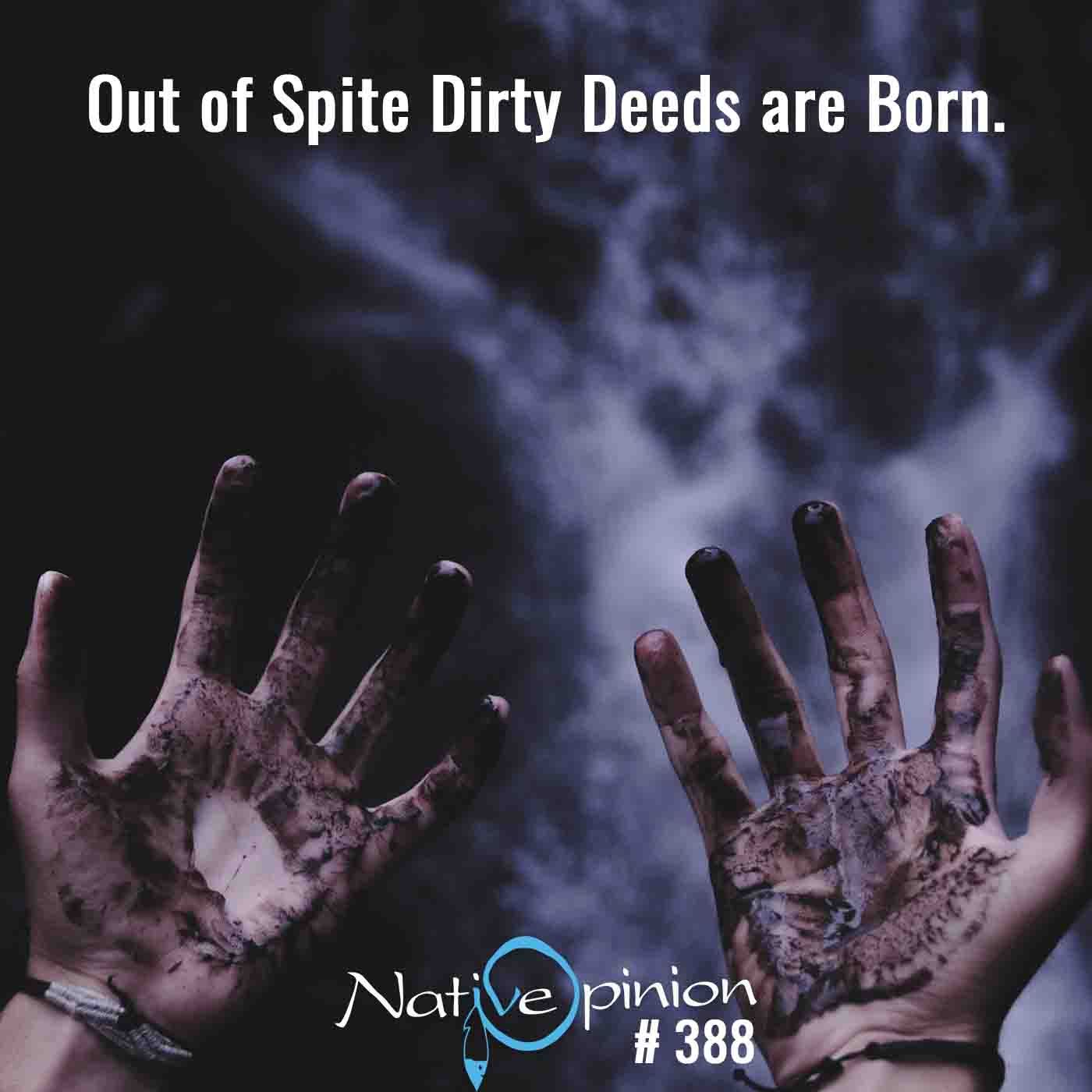 Episode: 388 “Out of Spite Dirty Deeds are Born.” - podcast episode cover