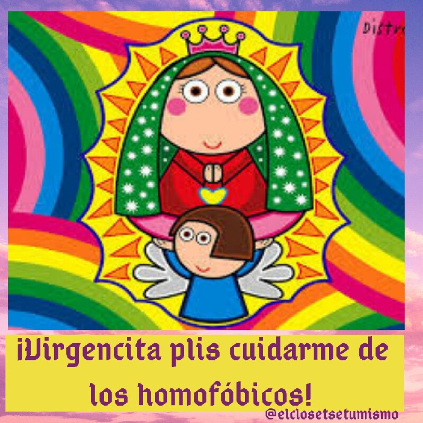 Virgencita plis, cuídame de los homofobícos