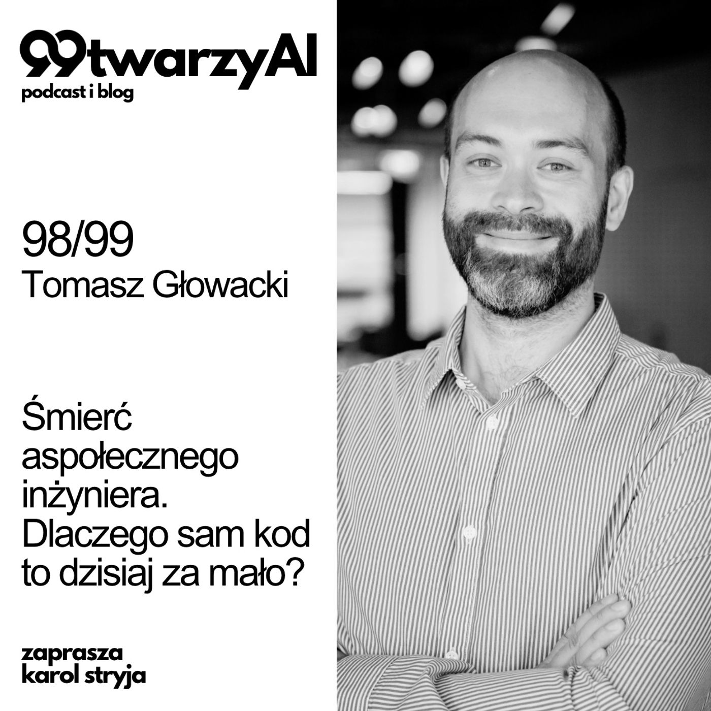 98/99 - Śmierć aspołecznego inżyniera. Dlaczego sam kod to dzisiaj za mało? Tomasz Głowacki