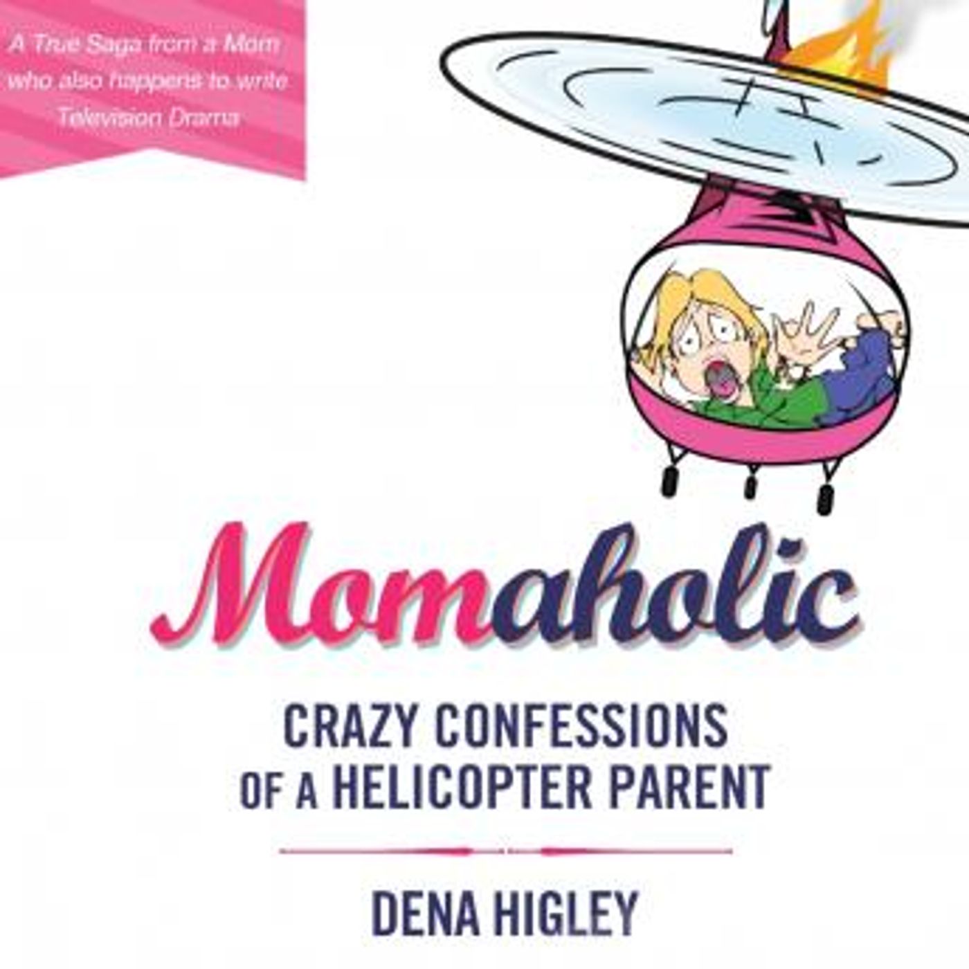 Momaholic: Confessions of a Helicopter Parent by Dena Higley episode artwork