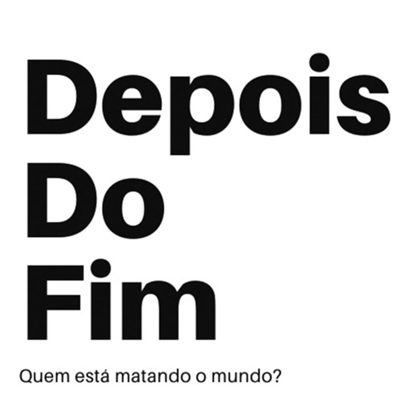 Depois do Fim: Quem está matando o mundo?
