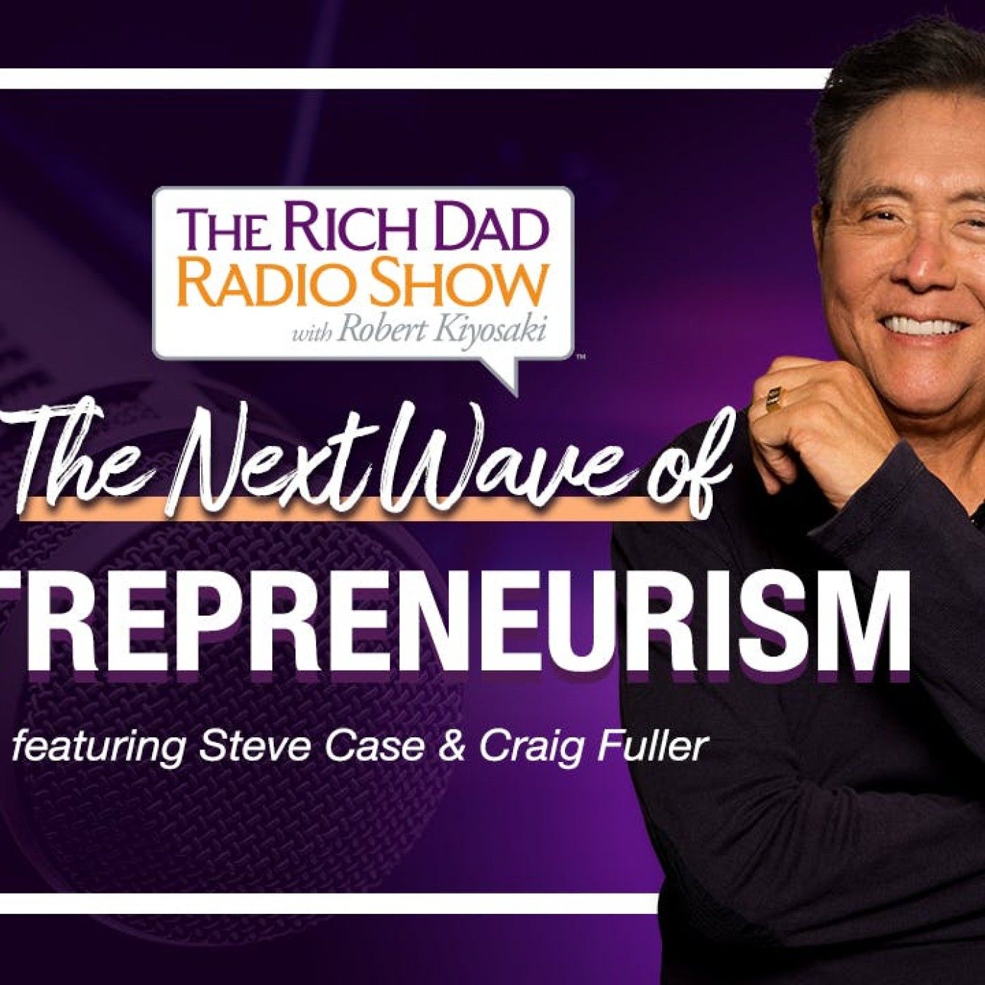 FIND OUT ABOUT THE NEXT WAVE OF ENTREPRENEURISM – Robert & Kim Kiyosaki featruing Steve Case & Craig Fuller