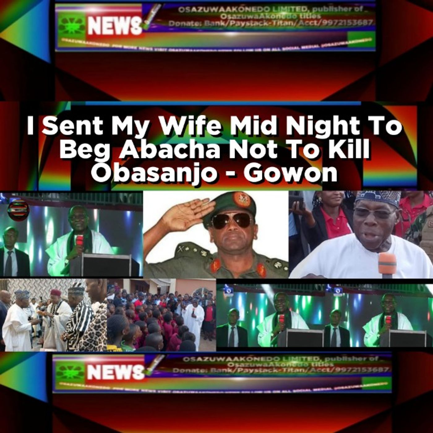 I Sent My Wife Mid Night To Beg Abacha Not To Kill Obasanjo - Gowon