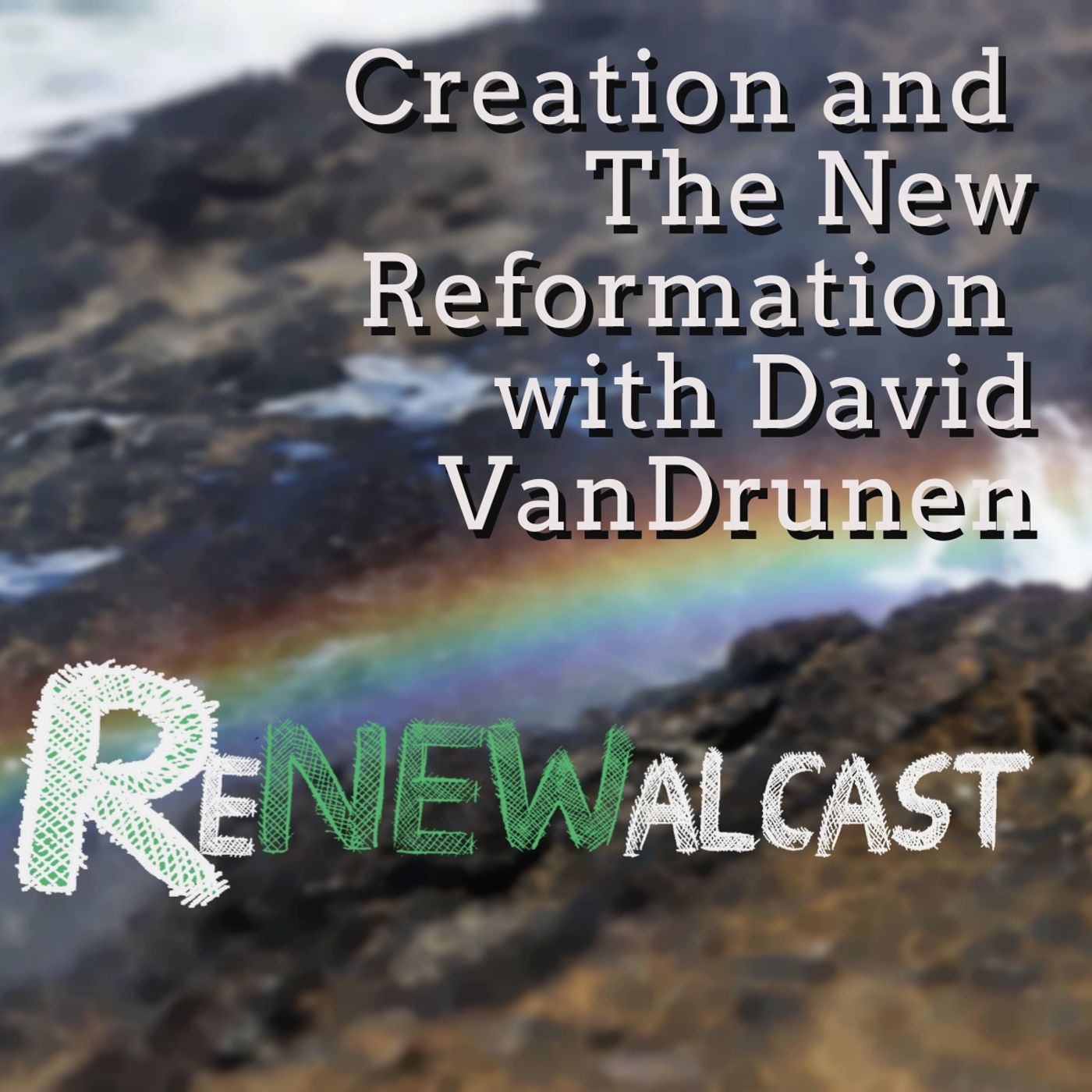 Creation and the The New Reformation with David VanDrunen