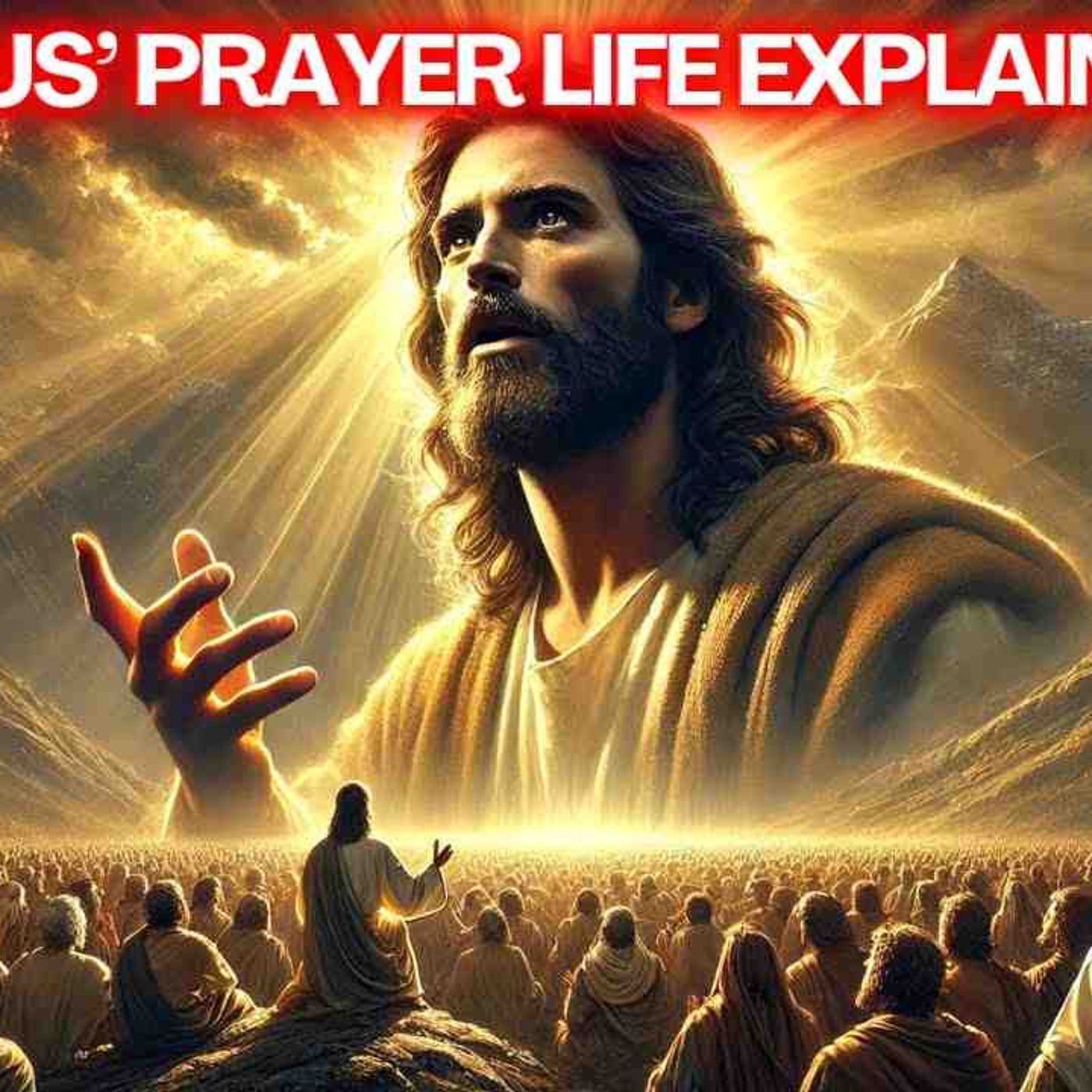 Jesus_ Prayer Life EXPLAINED