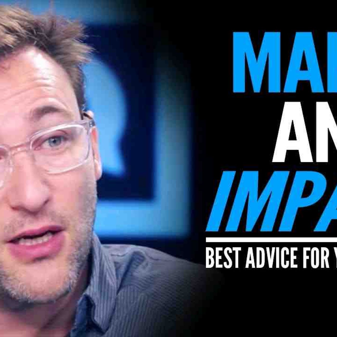 HOW TO MAKE AN IMPACT - One of the Best Speeches EVER For Young People _ Simon Sinek episode artwork