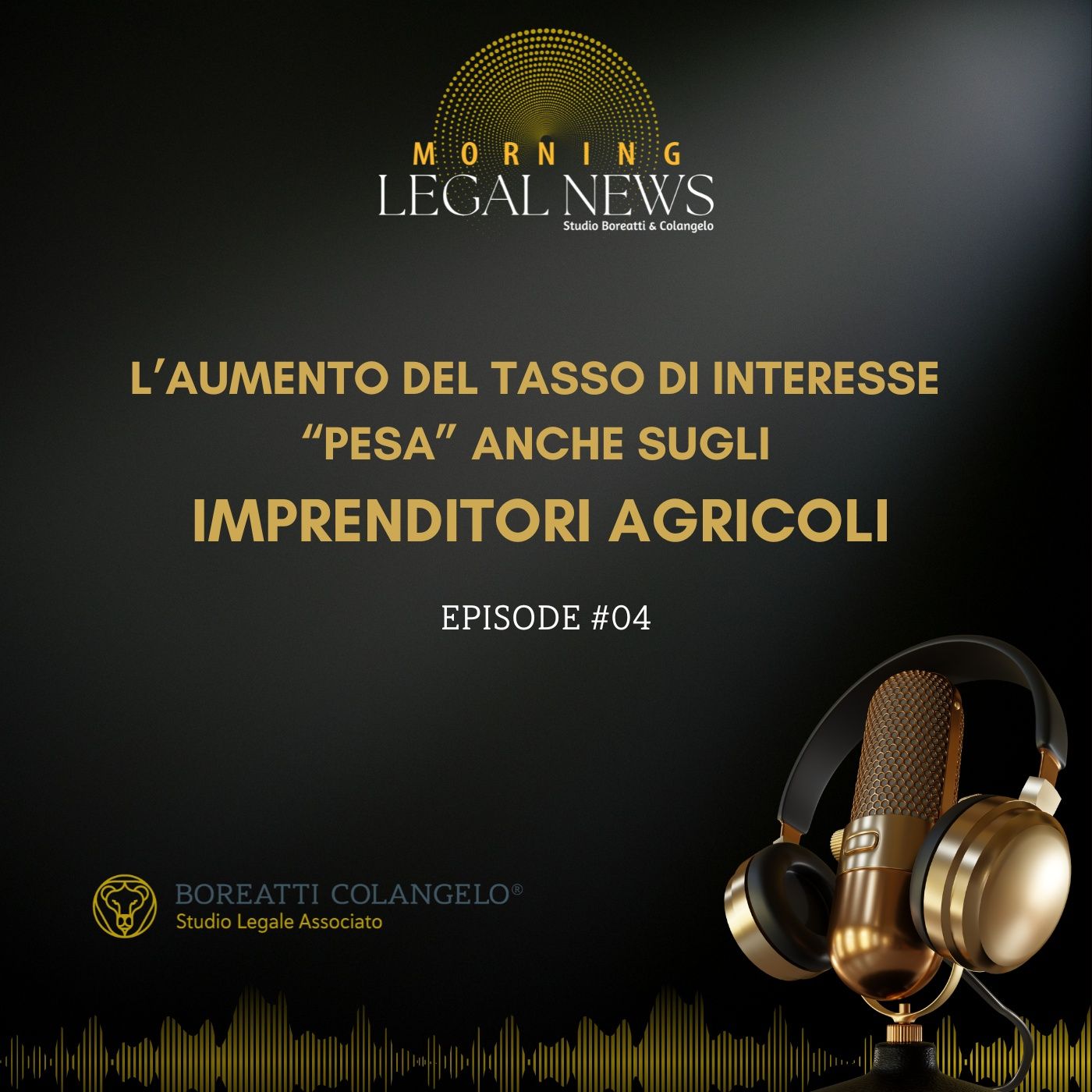 #04 - L’aumento del tasso di interesse “pesa” anche sugli imprenditori agricoli | Boreatti & Colangelo episode artwork