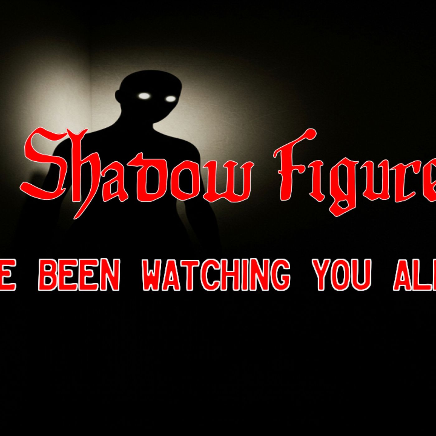 Shadow Figures_ They_ve Been Watching You All Along episode artwork