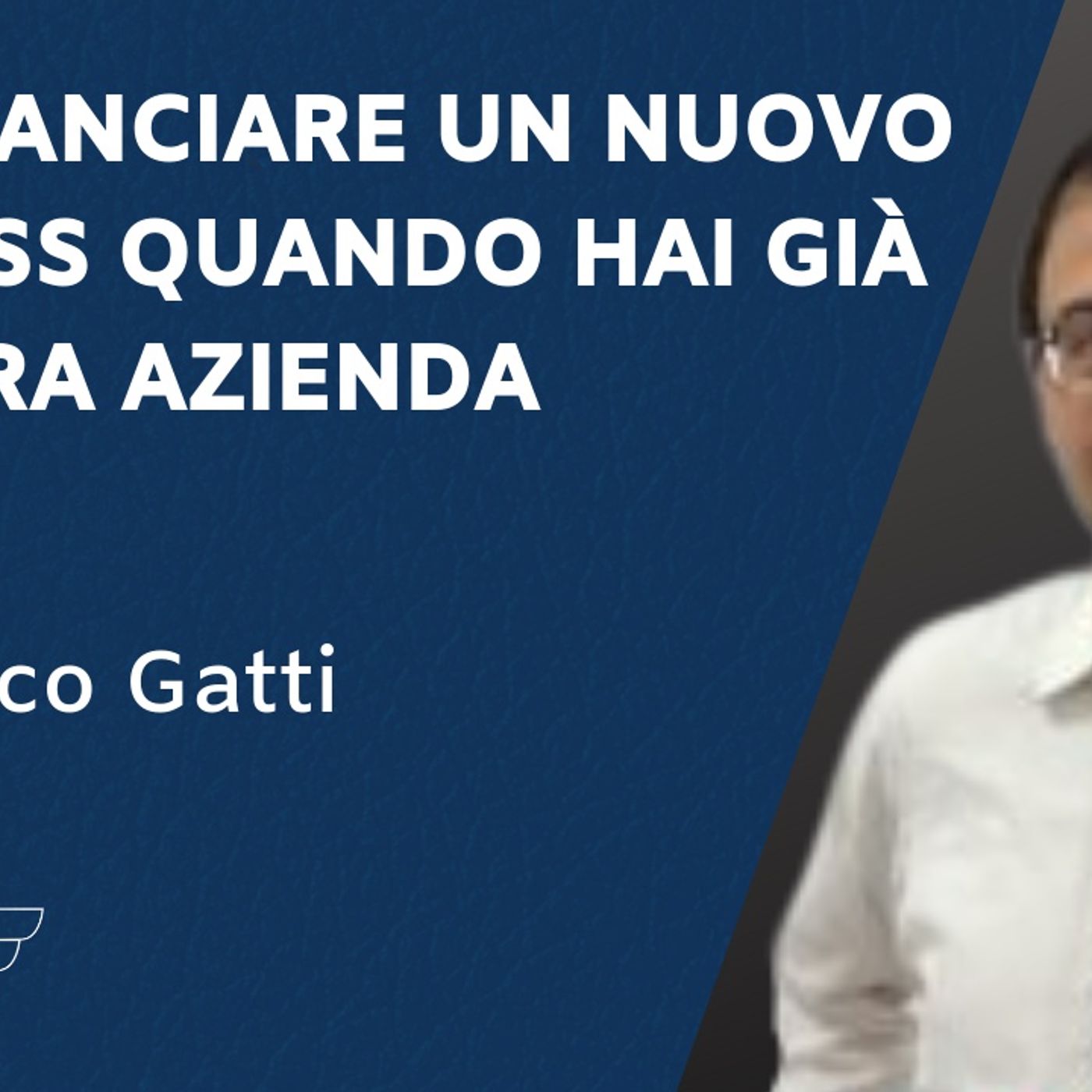 Come lanciare un nuovo business quando hai già un'altra azienda – con Marco Gatti