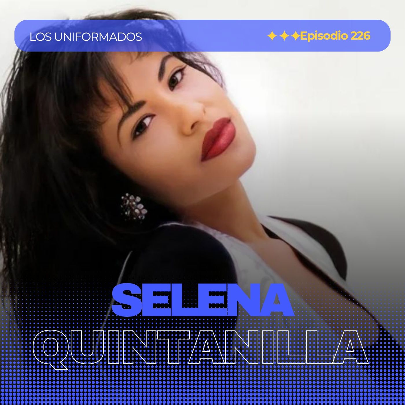 #Episodio226 | Selena: La Reina de la Música Tejana que Conquistó al Mundo | Los Uniformados