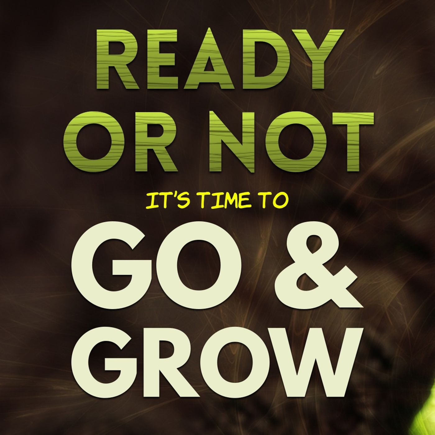 2025_0525 Ready or Not, Go & Grow