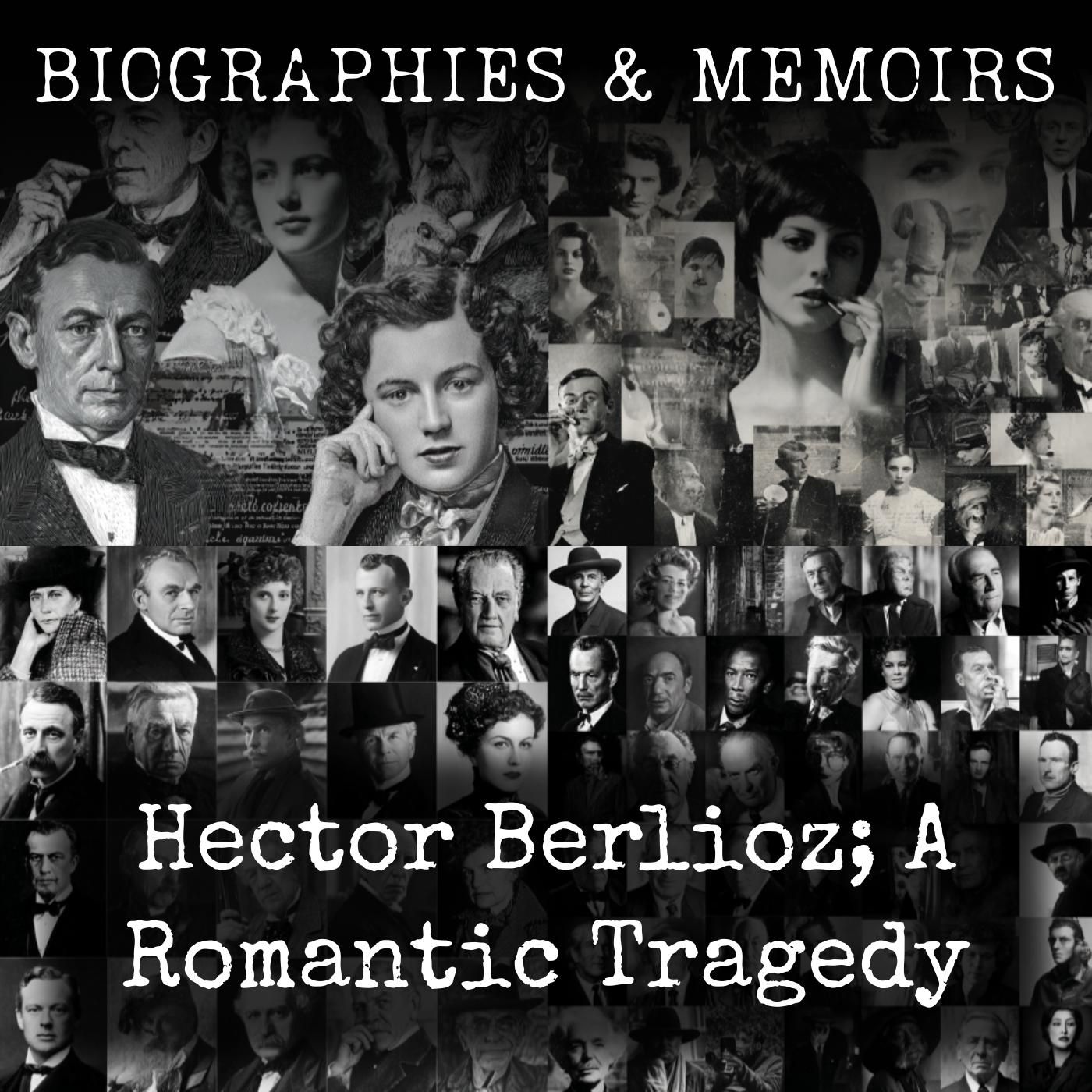 Hector Berlioz; A Romantic Tragedy