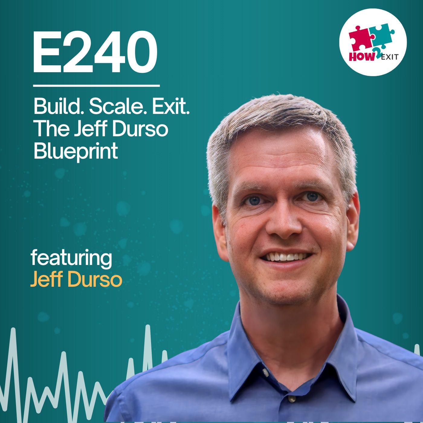 E240: Build, Scale, Exit: This is How Jeff Durso Did It. From .com to Inc 500