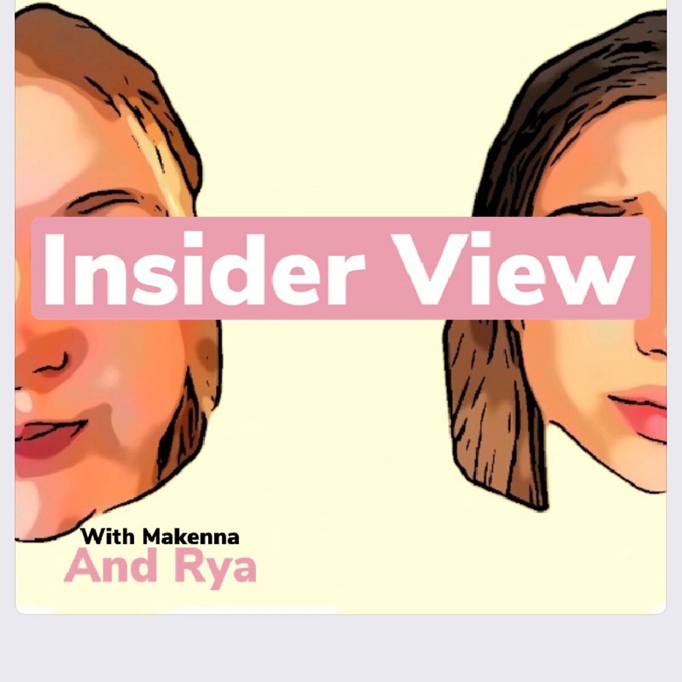 Insider View with Makenna and Rya