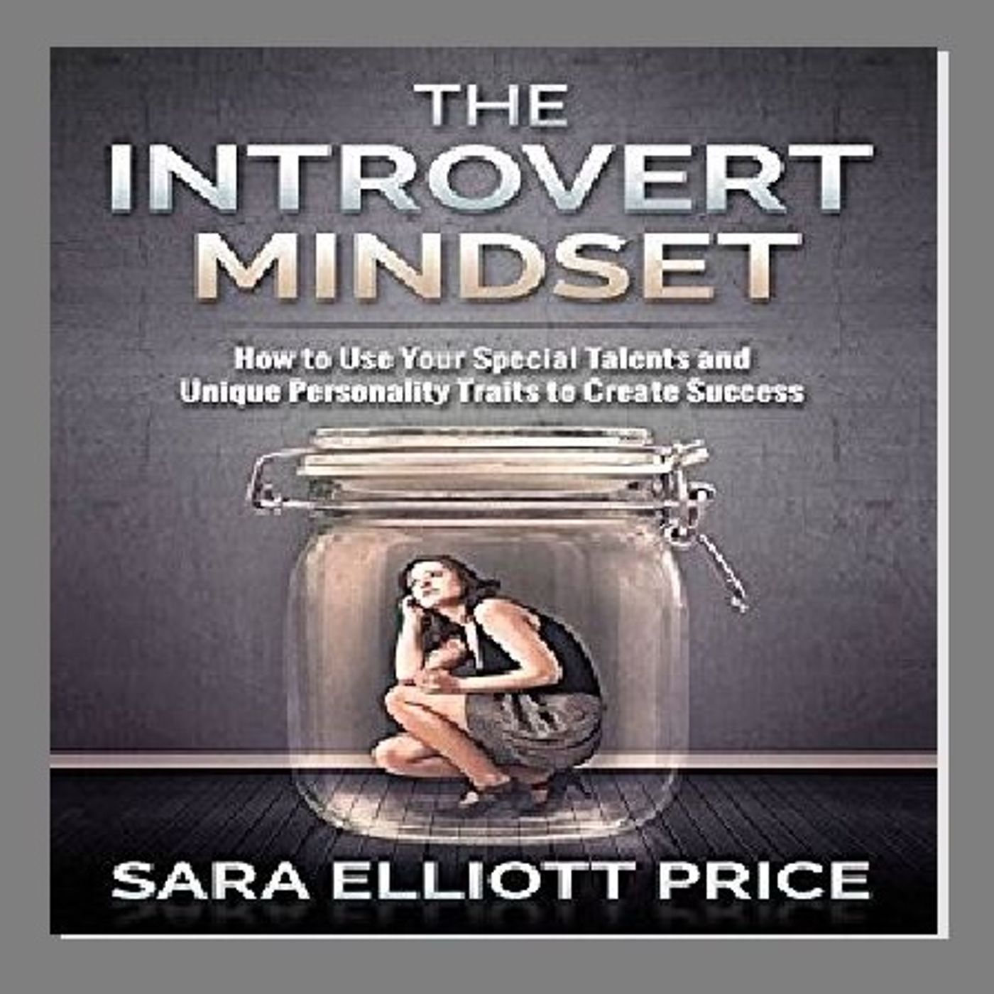 Introvert Mindset By Sara Elliott Price Narrated By Angel Clark episode artwork
