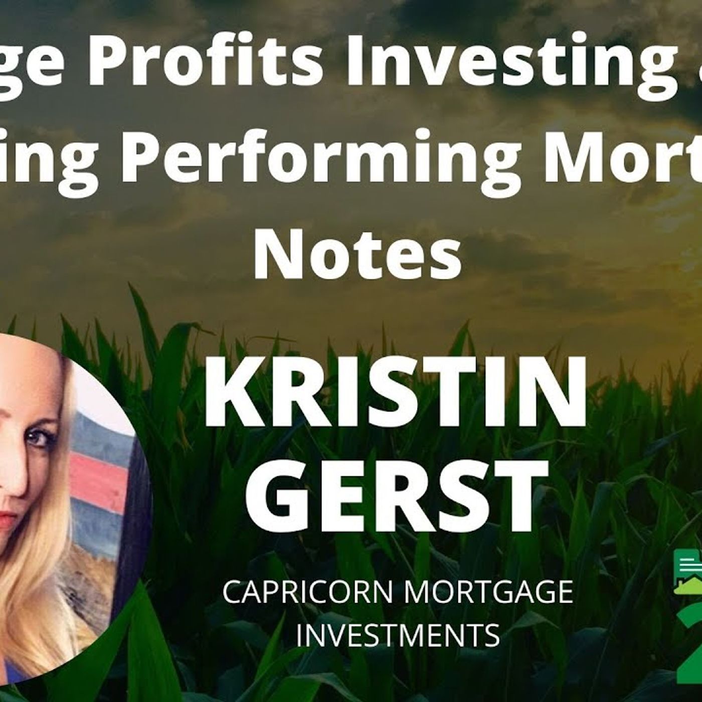 Huge Profits Investing and Trading Performing Mortgage Notes with Kristin Gerst from Capricorn Mortgage