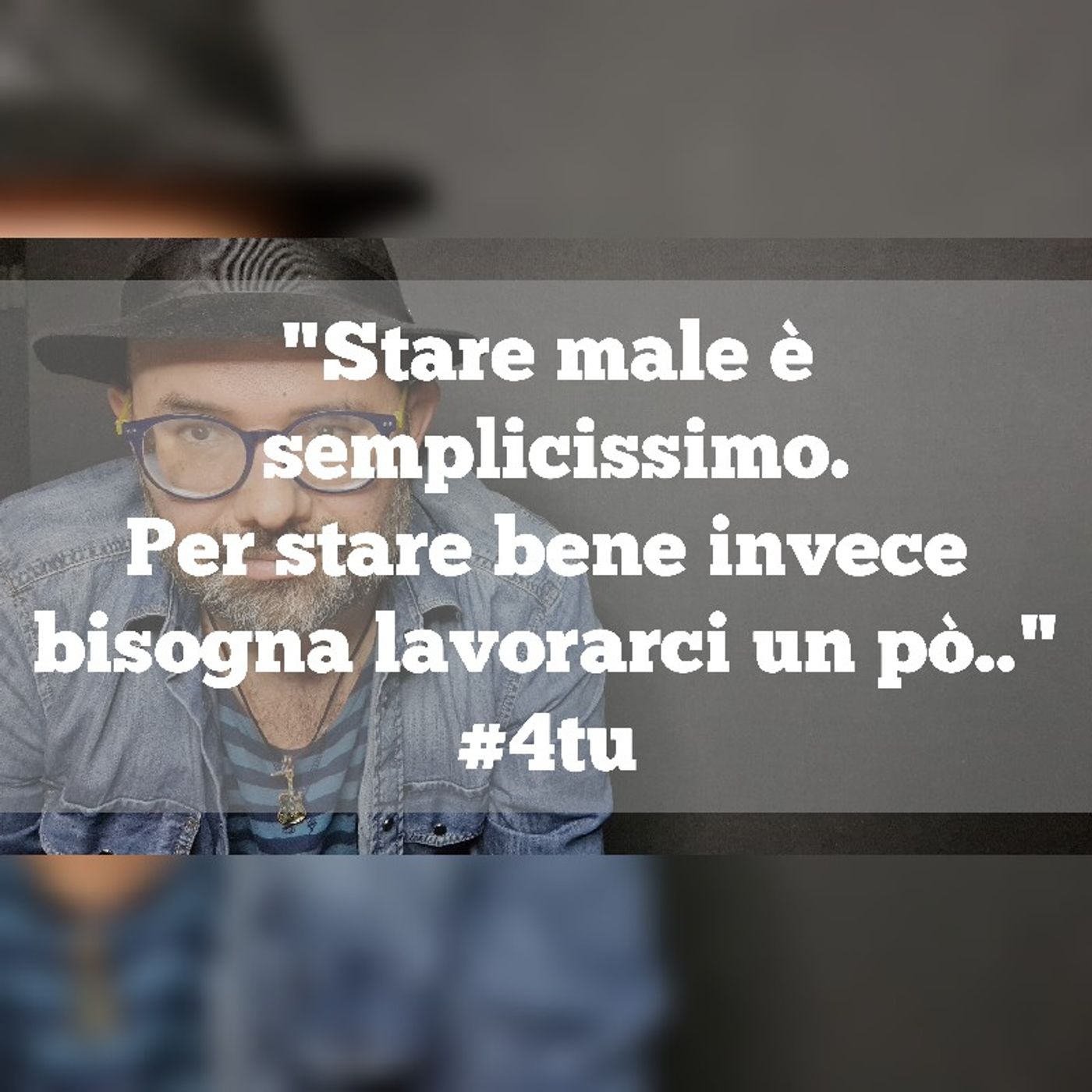Episodio 1152 - Stare male è semplicissimo. Per stare bene invece bisogna lavorarci un pò.." 4tu episode artwork