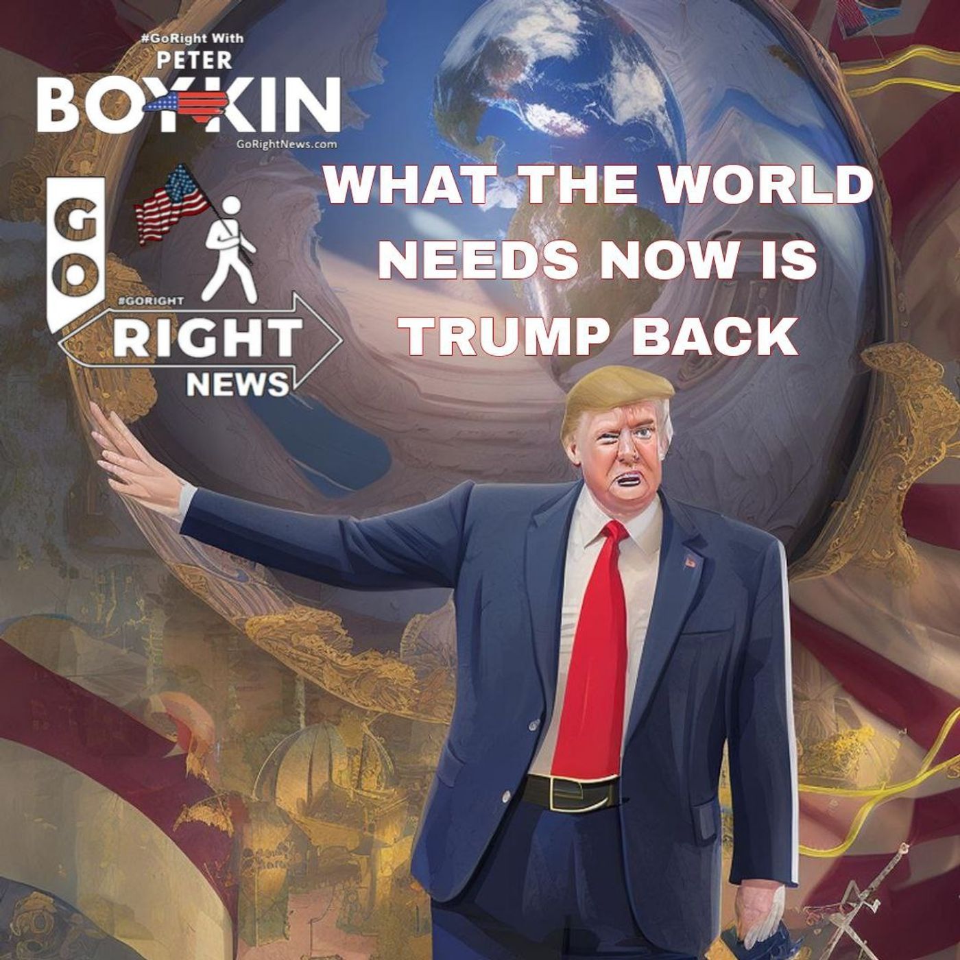 WHAT THE WORLD NEEDS NOW IS TRUMP BACK